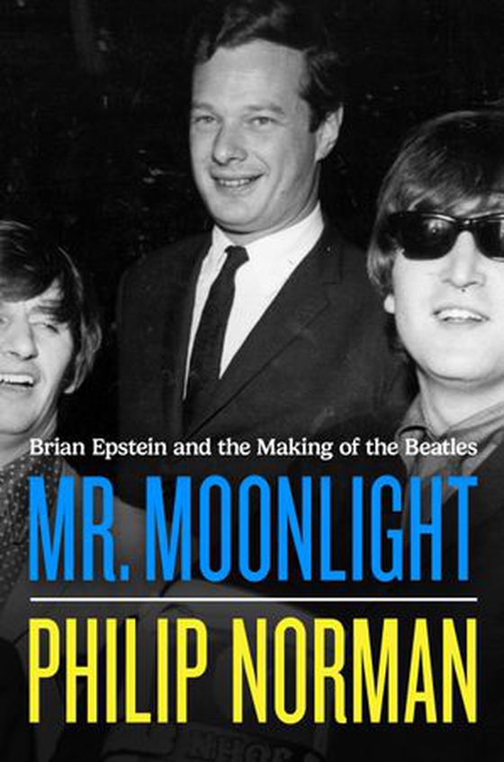 Mr. Moonlight - Brian Epstein and the Making of the Beatles (ebok) av Philip Norman