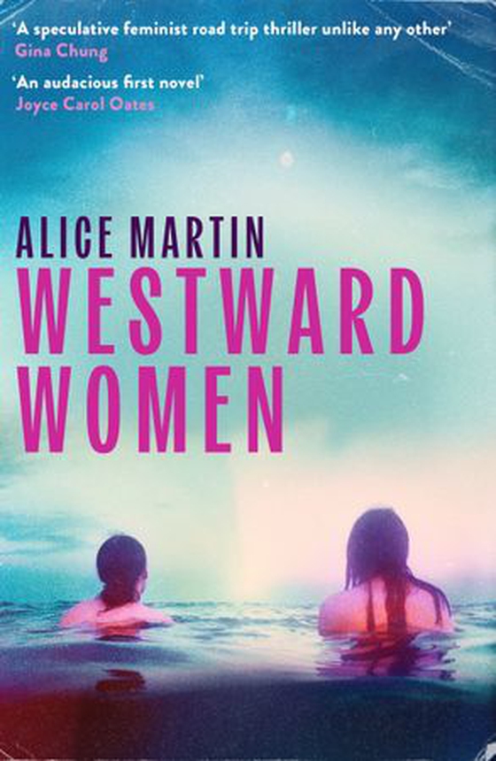Westward Women - 'An audacious first novel to set beside Margaret Atwood' JOYCE CAROL OATES (ebok) av Alice Martin