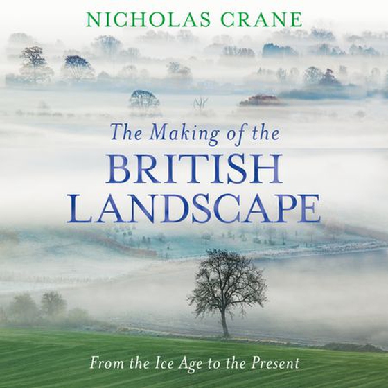 The Making Of The British Landscape