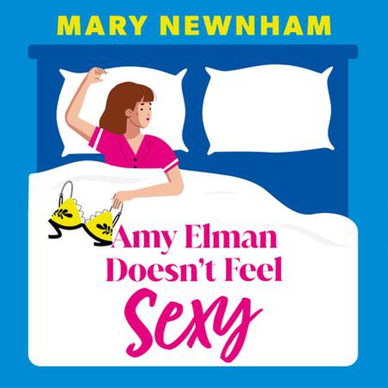 Amy Elman Doesn't Feel Sexy - Meet the next Bridget Jones in this utterly hilarious and laugh-out-loud women’s fiction debut novel (lydbok) av Mary Newnham
