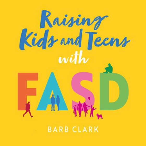 Raising Kids and Teens with FASD