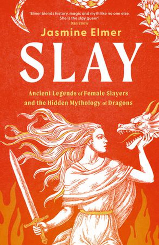 Slay: Ancient legends of female slayers and the hidden mythology of dragons (ebok) av Jasmine Elmer