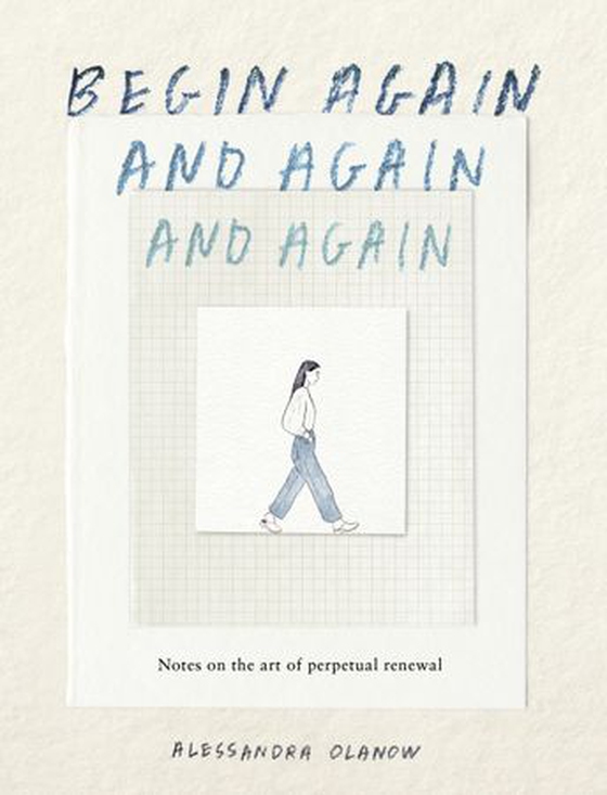 Begin Again, and Again, and Again