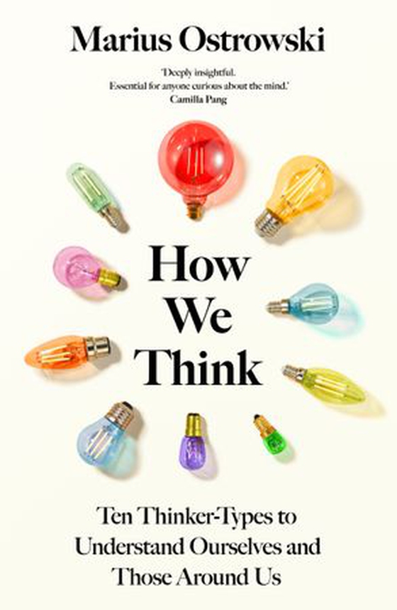 How We Think - Ten Thinker-Types to Understand Ourselves and Those Around Us (ebok) av Marius Ostrowski
