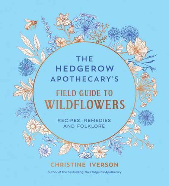 The Hedgerow Apothecary's Field Guide to Wildflowers - Recipes, Remedies and Folklore (ebok) av Christine Iverson