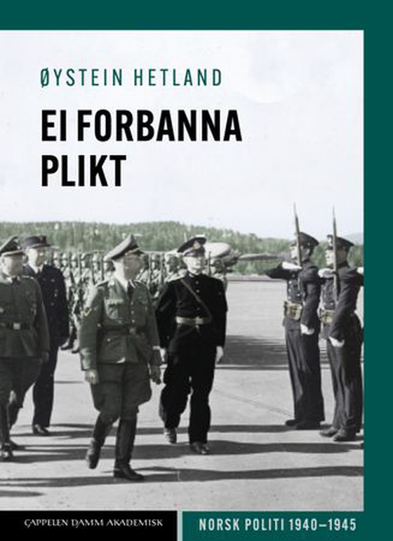 Ei forbanna plikt - norsk politi 1940–1945 (ebok) av Øystein Hetland