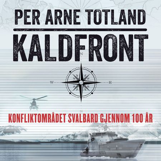 Kaldfront - konfliktområdet Svalbard gjennom 100 år (lydbok) av Per Arne Totland
