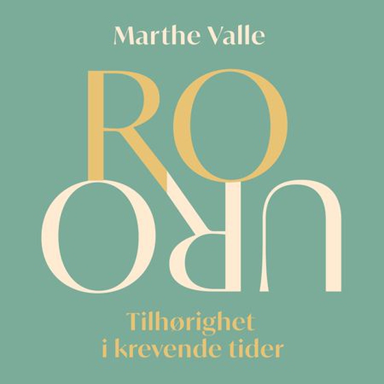 Ro/uro - tilhørighet i krevende tider (lydbok) av Marthe Valle