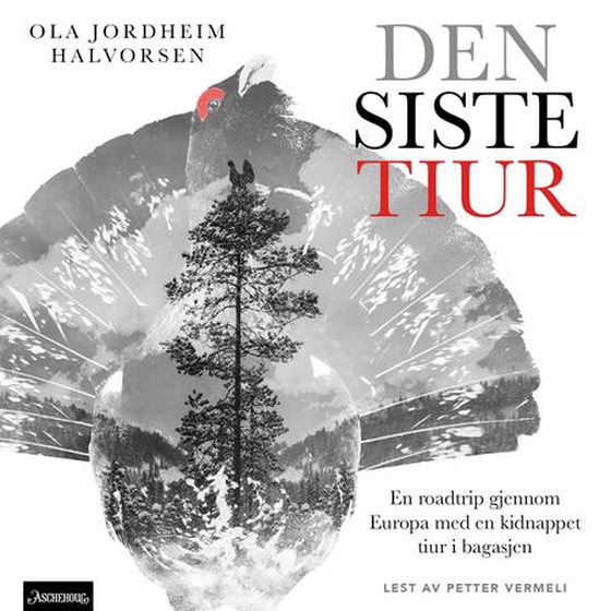 Den siste tiur - en roadtrip gjennom Europa med en kidnappet tiur i bagasjen (lydbok) av Ola Jordheim Halvorsen