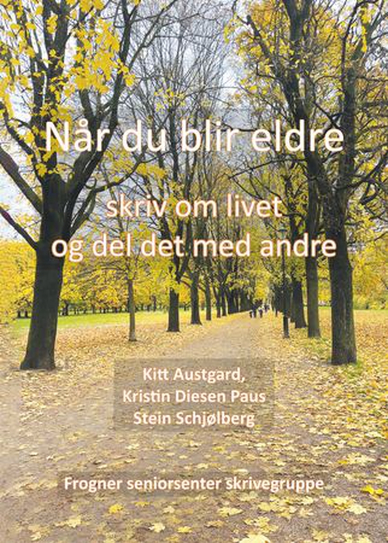 Når du blir eldre - skriv om livet og del det med andre (ebok) av Kitt I.B. Austgard