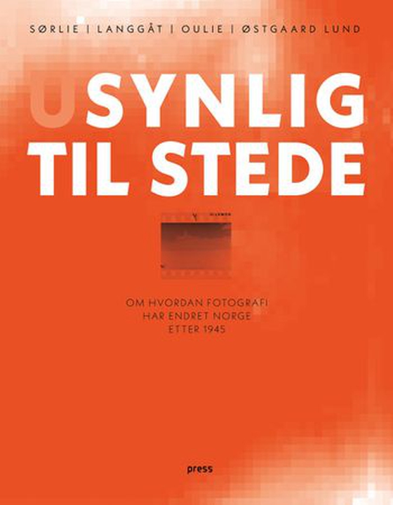 Usynlig til stede - om hvordan fotografi har endret Norge etter 1945 (ebok) av Thale Sørlie