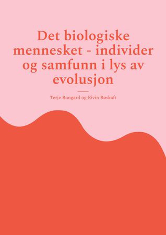 Det biologiske mennesket - individer og samfunn i lys av evolusjon