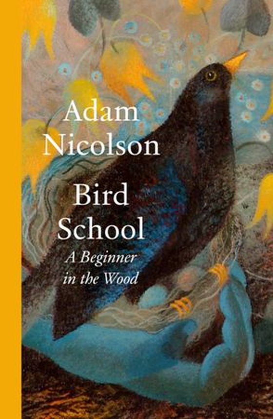 Bird School - A Beginner in the Wood (ebok) av Adam Nicolson