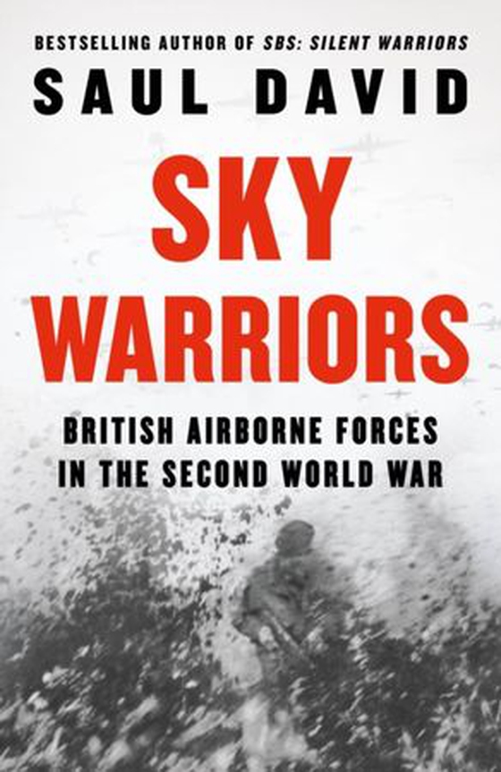 Sky Warriors - British Airborne Forces in the Second World War (ebok) av Saul David