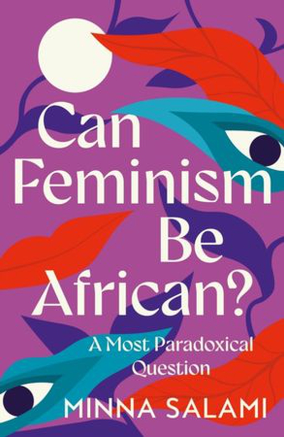 Can Feminism be African? - A Most Paradoxical Question (ebok) av Minna Salami
