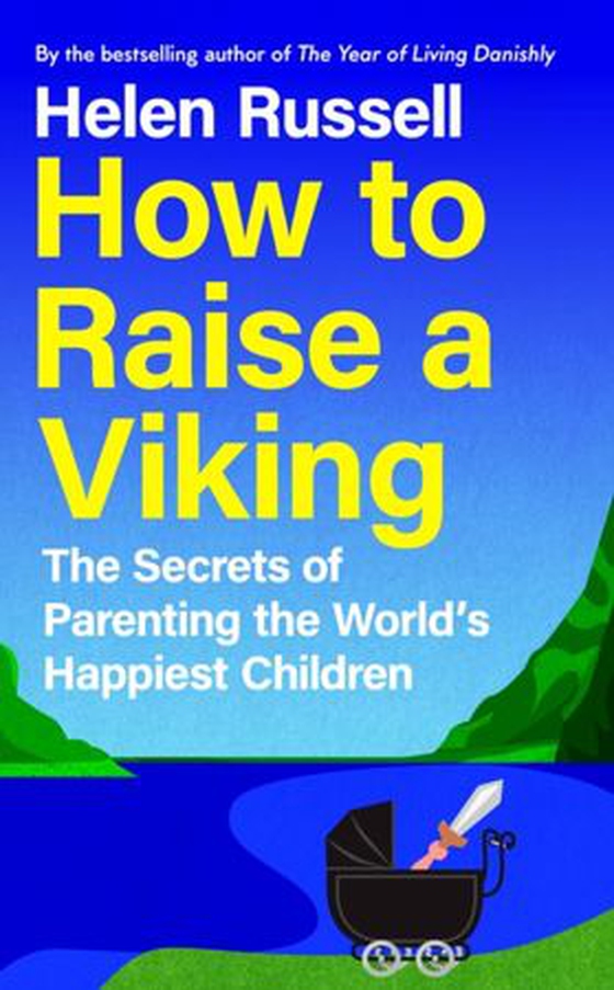 How to Raise a Viking - The Secrets of Parenting the World’s Happiest Children (ebok) av Helen Russell