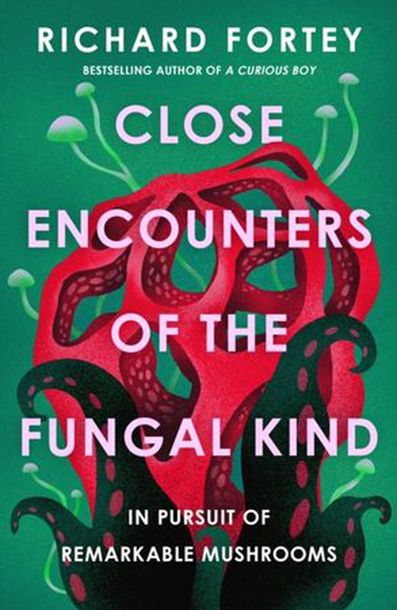 Close Encounters of the Fungal Kind - In Pursuit of Remarkable Mushrooms (ebok) av Richard Fortey