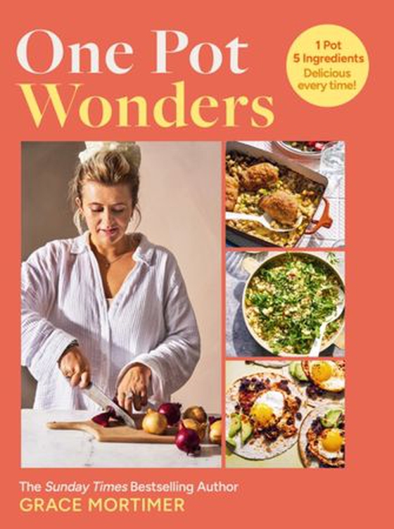 One Pot Wonders - 1 Pot, 5 Ingredients, Delicious every time! (ebok) av Grace Mortimer