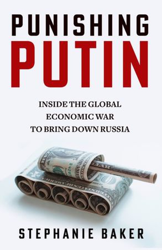 Punishing Putin - Inside the Global Economic War to Bring Down Russia (ebok) av Stephanie Baker