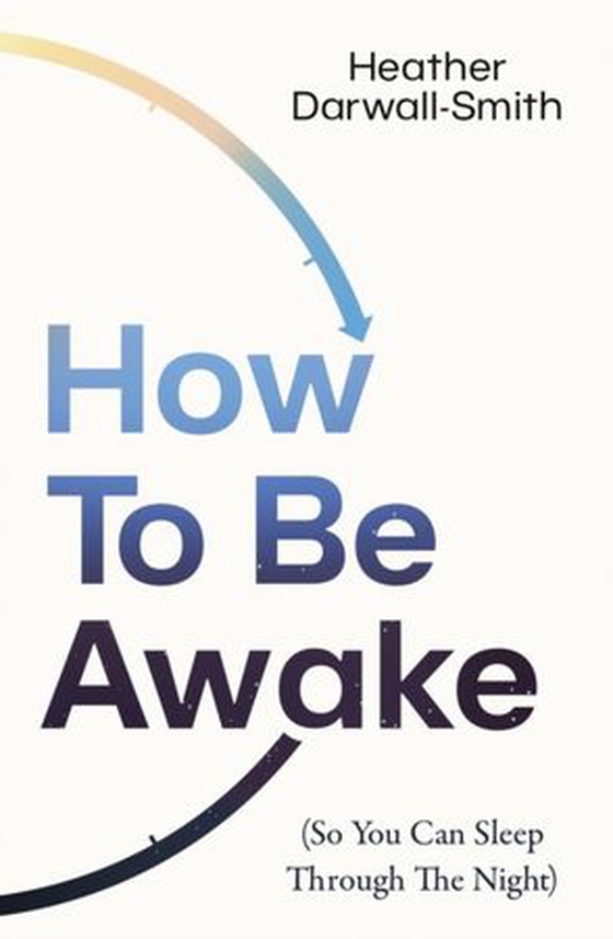 How To Be Awake (So You Can Sleep Through the Night) (ebok) av Heather Darwall-Smith