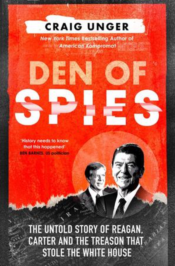 Den of Spies - The Untold Story of Reagan, Carter and the Treason that Stole the White House (ebok) av Craig Unger