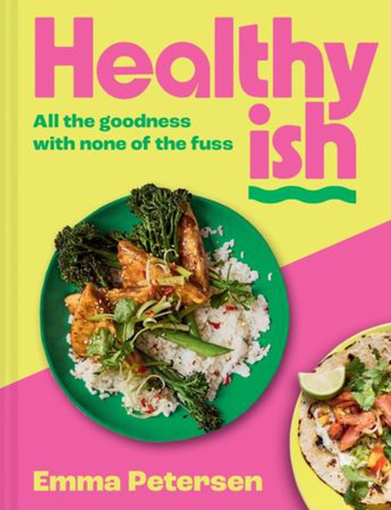 Healthyish - All the goodness with none of the fuss (ebok) av Emma Petersen