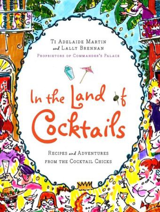 In the Land of Cocktails - Recipes and Adventures from the Cocktail Chicks (ebok) av Ti Adelaide Martin