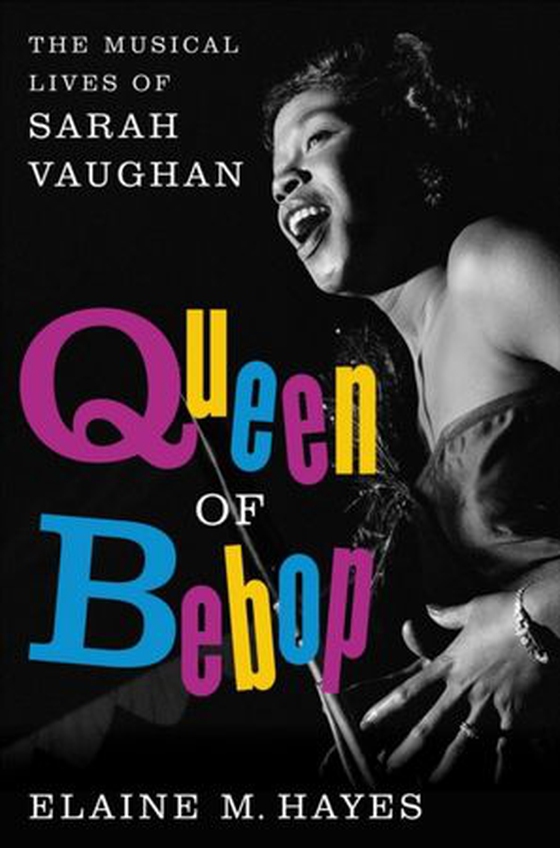 Queen of Bebop - The Musical Lives of Sarah Vaughan (ebok) av Elaine M. Hayes