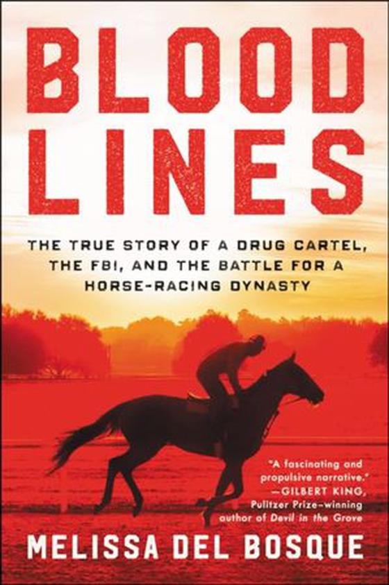Bloodlines - The True Story of a Drug Cartel, the FBI, and the Battle for a Horse-Racing Dynasty (ebok) av Melissa del Bosque