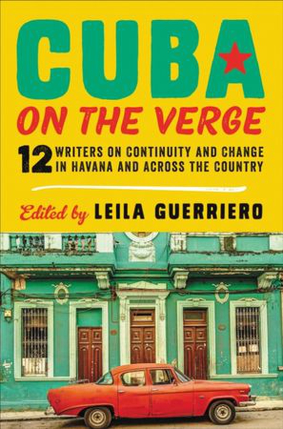 Cuba on the Verge - 12 Writers on Continuity and Change in Havana and Across the Country (ebok) av -