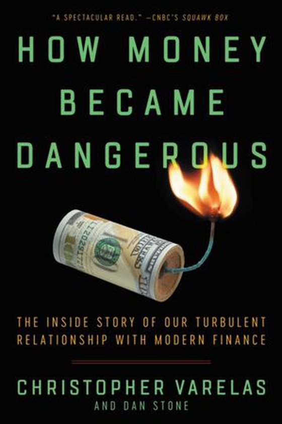 How Money Became Dangerous - The Inside Story of Our Turbulent Relationship with Modern Finance (ebok) av Christopher Varelas