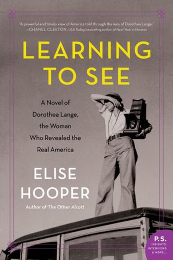 Learning to See - A Novel of Dorothea Lange, the Woman Who Revealed the Real America (ebok) av Elise Hooper