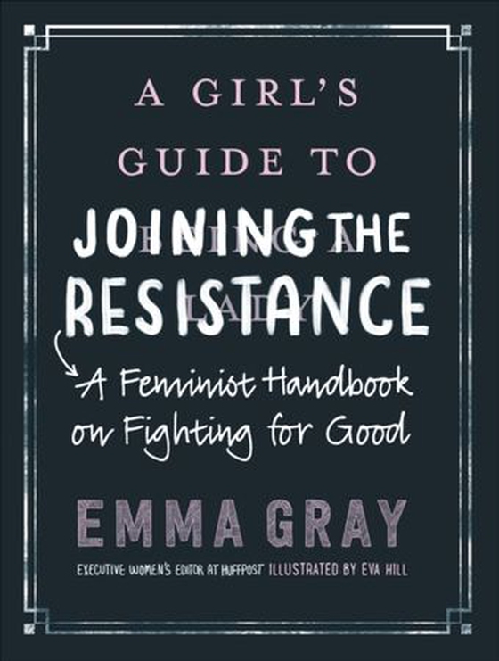 Girl's Guide to Joining the Resistance - A Feminist Handbook on Fighting for Good (ebok) av Emma Gray