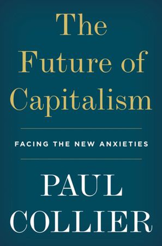 The future of capitalism - facing the new anxieties (ebok) av Paul Collier