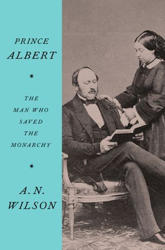 Prince Albert - The Man Who Saved the Monarchy (ebok) av A. N. Wilson