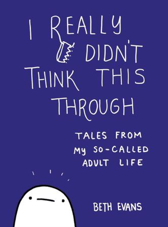 I Really Didn't Think This Through - Tales from My So-Called Adult Life (ebok) av Beth Evans