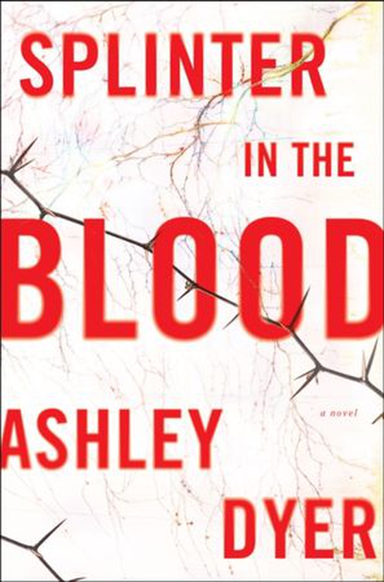 Splinter in the blood - a novel (ebok) av Ashley Dyer