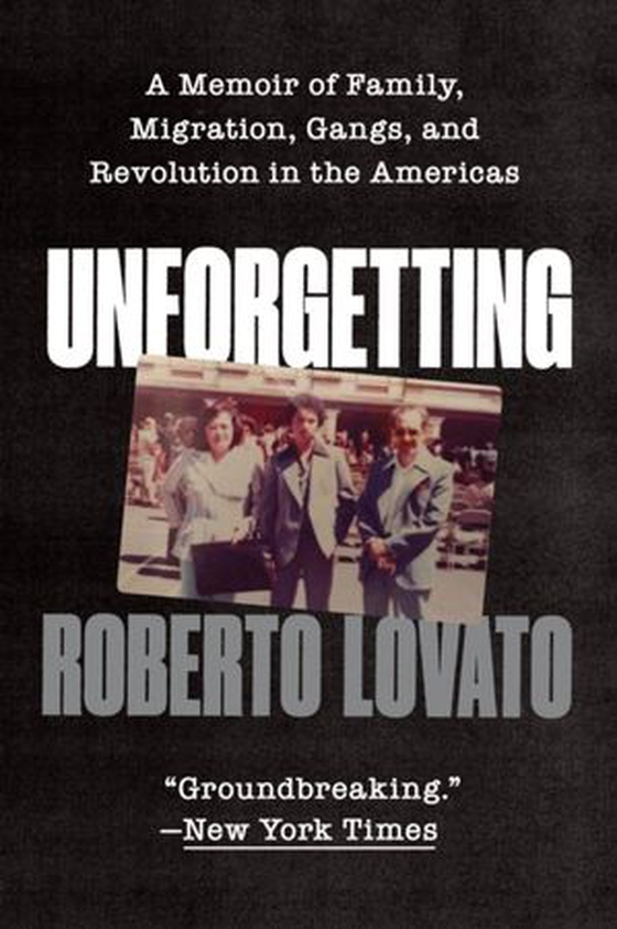 Unforgetting - A Memoir of Family, Migration, Gangs, and Revolution in the Americas (ebok) av Roberto Lovato