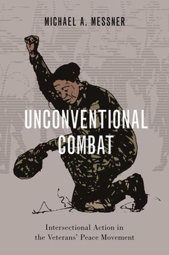 Unconventional Combat - Intersectional Action in the Veterans'' Peace Movement (ebok) av Michael A. Messner
