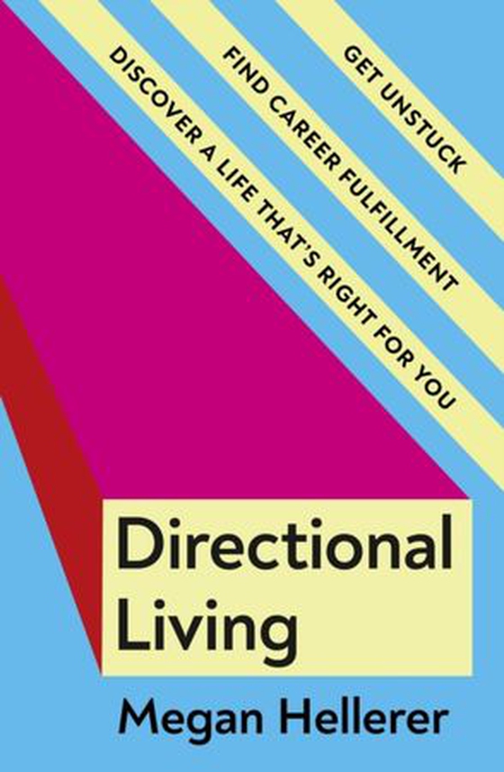 Directional Living - Get Unstuck, Find Career Fulfillment and Discover a Life that’s Right for You (ebok) av Megan Hellerer