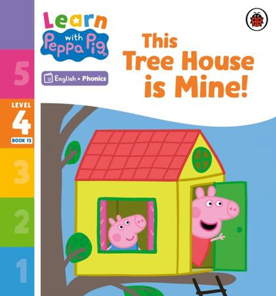 Learn with Peppa Phonics Level 4 Book 13   This Tree House is Mine! (Phonics Reader)