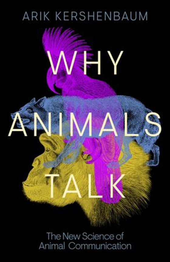 Why Animals Talk - The New Science of Animal Communication (ebok) av Arik Kershenbaum