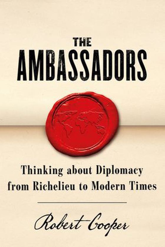 The Ambassadors - Thinking about Diplomacy from Machiavelli to Modern Times (ebok) av Robert Cooper