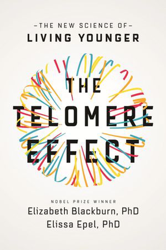 The Telomere Effect - A Revolutionary Approach to Living Younger, Healthier, Longer (ebok) av Elizabeth Blackburn