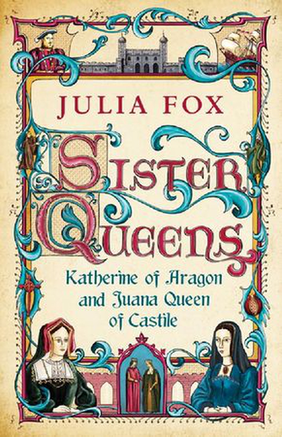Sister Queens - Katherine of Aragon and Juana Queen of Castile (ebok) av Julia Fox