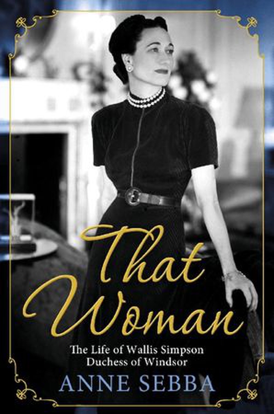 That woman - the life of Wallis Simpson, duchess of Windsor (ebok) av Anne Sebba