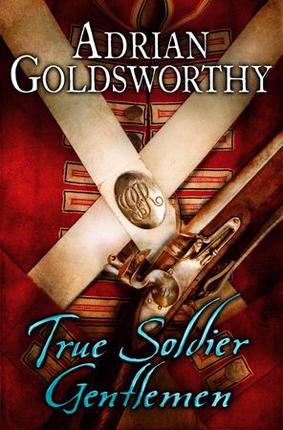 True Soldier Gentlemen (ebok) av Adrian Goldsworthy