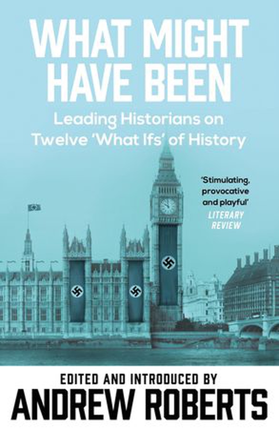 What Might Have Been? - Leading Historians on Twelve 'What Ifs' of History (ebok) av -