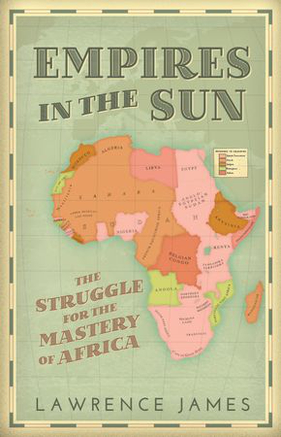 Empires in the Sun - The Struggle for the Mastery of Africa (ebok) av James Lawrence