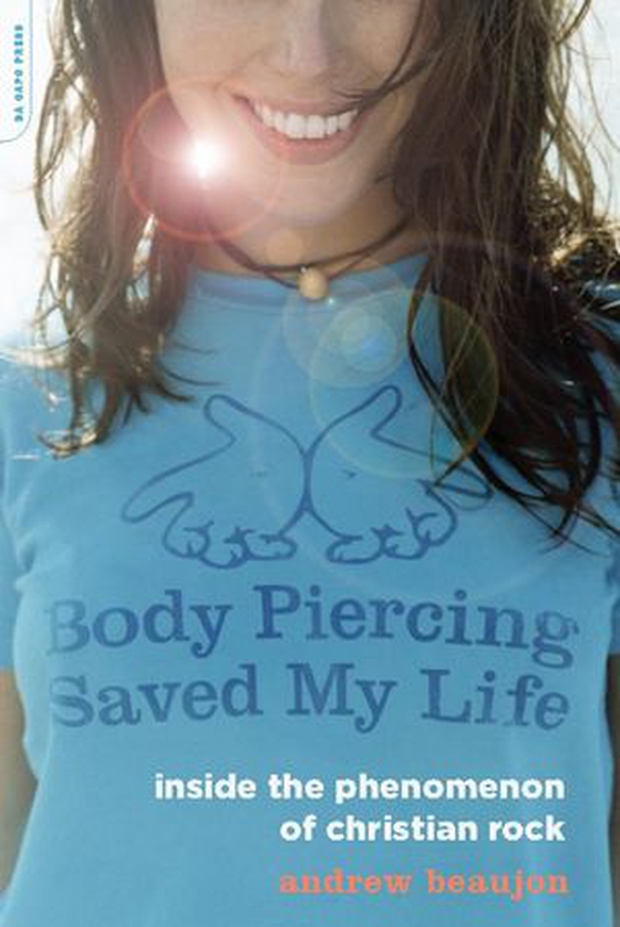 Body Piercing Saved My Life - Inside the Phenomenon of Christian Rock (ebok) av Andrew Beaujon